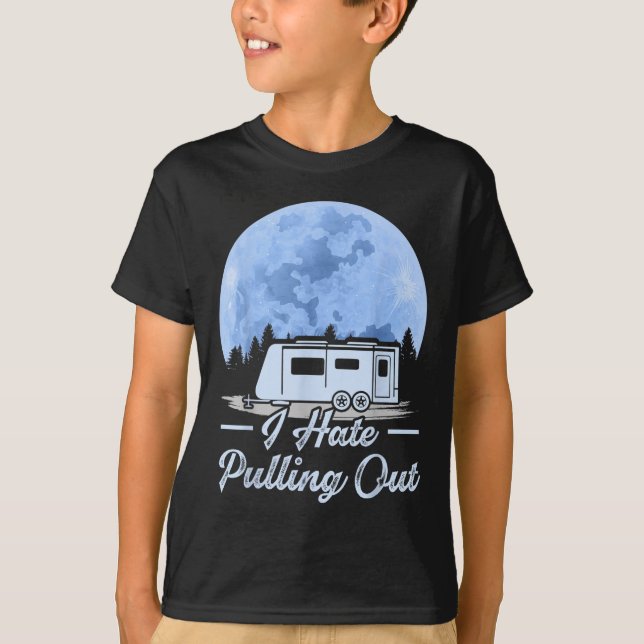Mountains Rv Van I Hate Pulling Out Camping  T-Shirt (Front)