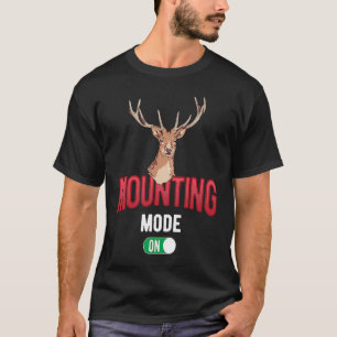 Mounting Mode On Deer Taxidermist T-Shirt