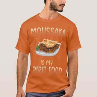 Moussaka Is My Spirit Food funny T-Shirt
