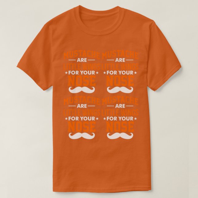 Moustache Are Little Wings For Your Nose 2 T-Shirt (Design Front)