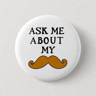 Moustache Button Ask Me About My Stache