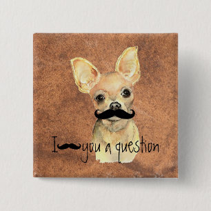 Moustache You a Question Chihuahua, Pet Dog 15 Cm Square Badge