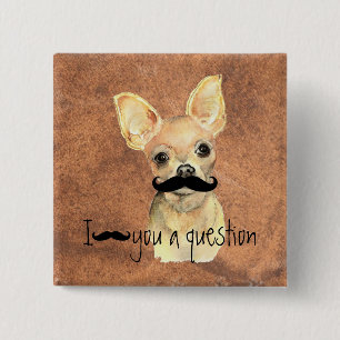 Moustache You a Question  Chihuahua, Pet Dog Humou 15 Cm Square Badge