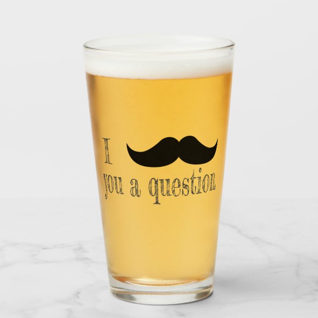 Moustache you a question glass (Front Filled)