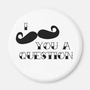 Moustache You a Question Magnet