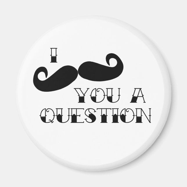 Moustache You a Question Magnet (Front)