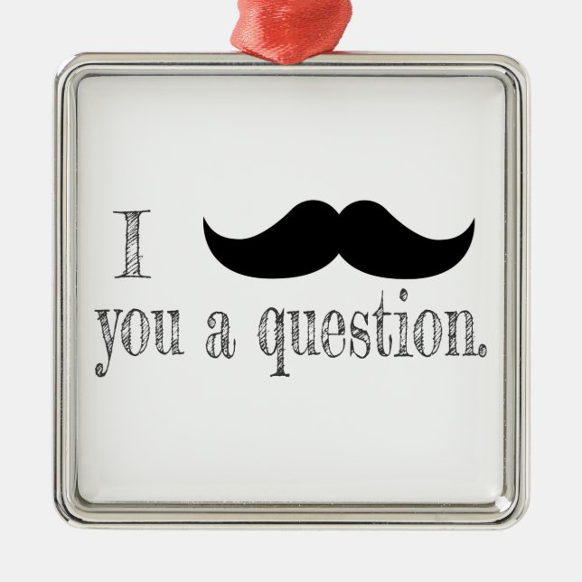 Moustache you a question metal tree decoration (Front)