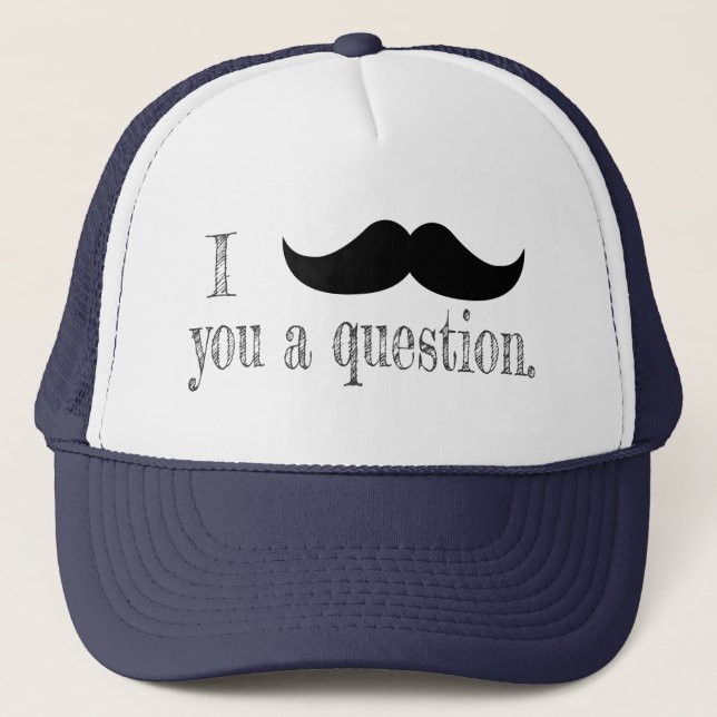 Moustache you a question trucker hat (Front)