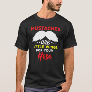 Moustaches Are Little Wings For Your Nose Quote T-Shirt