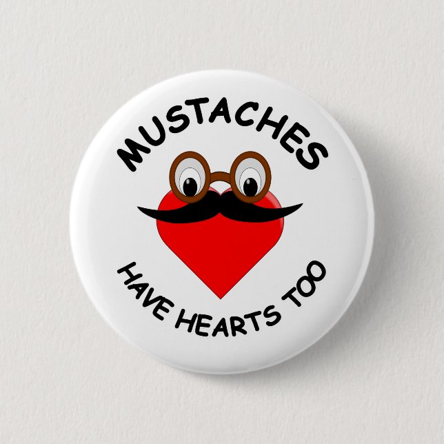 Moustaches Have Hearts Too 6 Cm Round Badge (Front)
