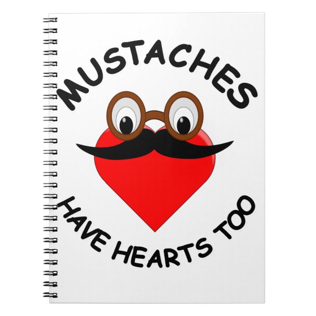 Moustaches Have Hearts Too Spiral Notebook (Front)