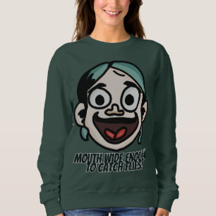 Mouth wide enough to catch flies! Funny Sweatshirt