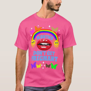 Mouths Dont Get Pregnant Embarrassing Vacation Swa T-Shirt