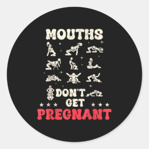 Mouths Don't Get Pregnant Inappropriate Humor Adul Classic Round Sticker