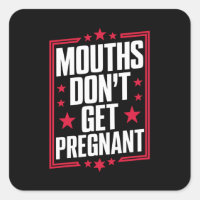 Mouths Don't Get Pregnant