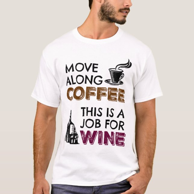 Move Along Coffee, This is a Job for Wine T-Shirt (Front)