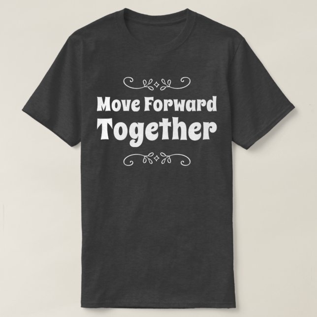 Move Forward Together Team Motivation School Staff T-Shirt (Design Front)