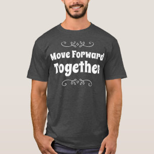 Move Forward Together Team Motivation School Staff T-Shirt