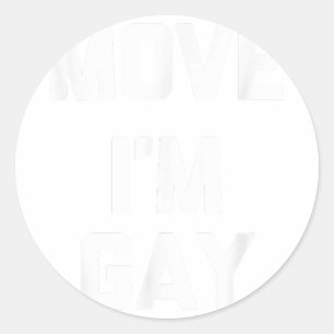 Move (I'm Gay) funny cute cool gay pride LGBTQ+ G Classic Round Sticker