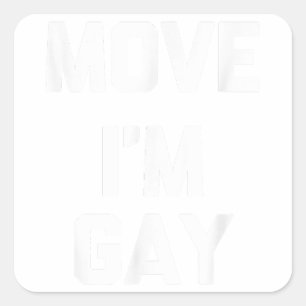 Move (I'm Gay) funny cute cool gay pride LGBTQ+ G Square Sticker