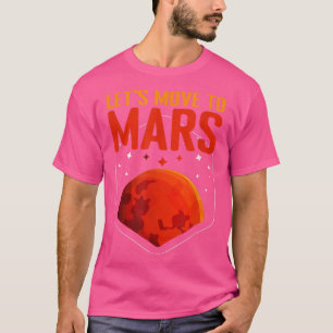 Move Mars Planet Astronomy Science Mars T-Shirt