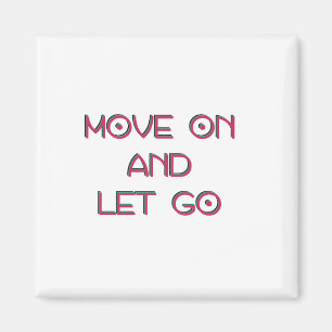 Move on and let go magnet