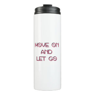 Move on and let go thermal tumbler