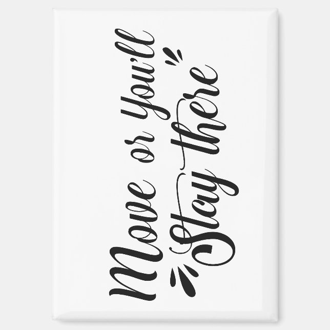 Move Or You'll Stay There™ - Rectangle Magnet (Front)