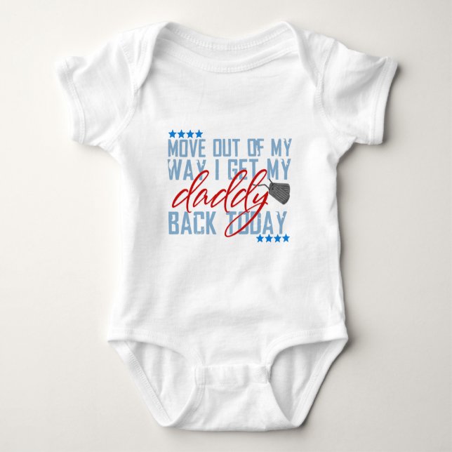 Move out of my way I get my daddy back today Baby Bodysuit (Front)