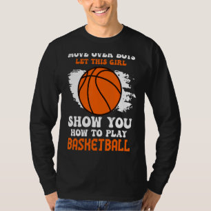 Move Over Boys Girl Show You How To Play Basketbal T-Shirt