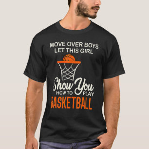 Move Over Boys Girl Show You How To Play Basketbal T-Shirt