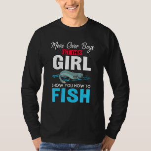 Move Over Boys Girls Show You How To Fish T-Shirt