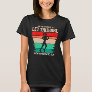Move Over Boys Let This Girl Show How To Run Runni T-Shirt