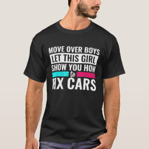 Move Over Boys Let This Girl Show You Car Fix Gir T-Shirt