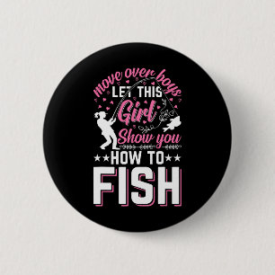 Move Over Boys Let This Girl Show You How To Fish  6 Cm Round Badge
