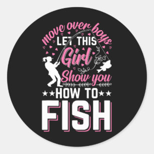 Move Over Boys Let This Girl Show You How To Fish  Classic Round Sticker