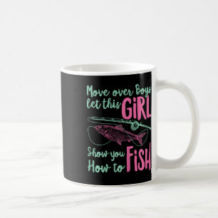 Move Over Boys Let This Girl Show You How To Fish Coffee Mug