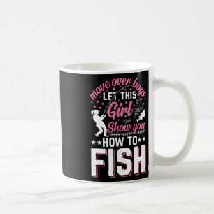 Move Over Boys Let This Girl Show You How To Fish Coffee Mug