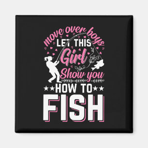Move Over Boys Let This Girl Show You How To Fish Magnet