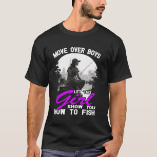 Move Over Boys Let This Girl Show You How To Fish  T-Shirt