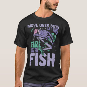 Move Over Boys Let This Girl Show You How To Fish T-Shirt