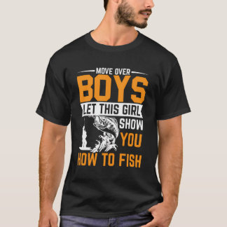 Move Over Boys Let This Girl Show You How To Fish T-Shirt