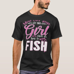 Move Over Boys Let This Girl Show You How To Fish  T-Shirt