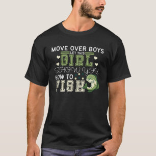 Move Over Boys Let This Girl Show You How to Fish T-Shirt