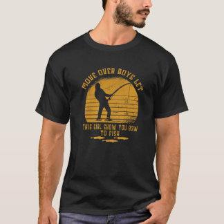 Move Over Boys Let This Girl Show You How To Fish T-Shirt