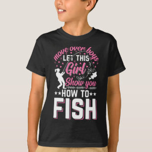 Move Over Boys Let This Girl Show You How To Fish  T-Shirt