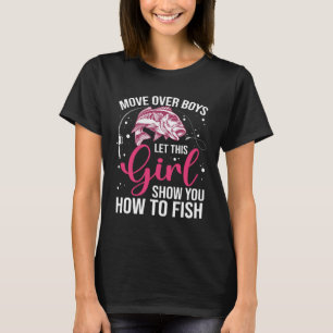 Move Over Boys Let This Girl Show You How To Fish  T-Shirt
