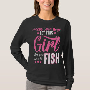 Move Over Boys Let This Girl Show You How To Fish T-Shirt