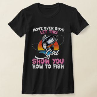 Move Over Boys Let This Girl Show You How to Fish  T-Shirt