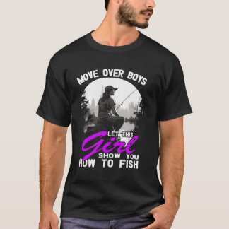 Move Over Boys Let This Girl Show You How To Fish T-Shirt